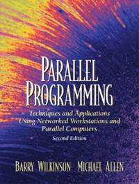 Parallel Programming : Techniques and Applications Using Networked Workstations and Parallel...