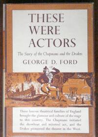 These Were Actors: The Story of the Chapmans and the Drakes