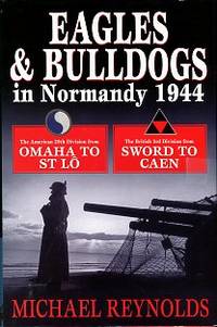 Eagles And Bulldogs In Normandy, 1944: The American 29th Infantry Division From Omaha Beach To St Lo And The British 3rd Infantr