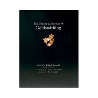 Theory and Practice of Goldsmithing (Jewelry Crafts) by