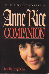 THE UNAUTHORIZED ANNE RICE COMPANION. de Beahm, George - (1996)