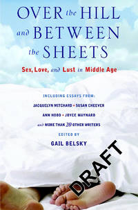 Over The Hill And Between The Sheets: Sex, Love and Lust in Middle Age