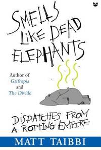 Smells Like Dead Elephants : Dispatches from a Rotting Empire