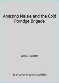 Amazing Maisie and the Cold Porridge Brigade