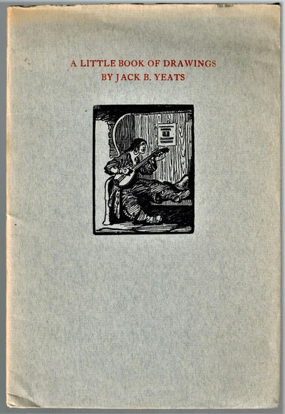 A Little Book of Drawings By Jack B. Yeats: Gathered from 'A Broadside'
