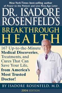 Dr. Isadore Rosenfeld's Breakthrough Health 2004: 157 Up-To-The Minute Medical Discoveries,...