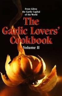 The Garlic Lovers&#039; Cookbook by Gilroy Garlic Festival Staff - 1995