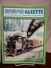 NARROW GAUGE AND SHORT LINE GAZETTE - MARCH/APRIL, 1984; VOLUME 10, NUMBER 1 by Brown, Robert W., editor - 1984