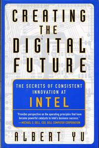 Creating the Digital Future  The Secrets of Consistent Innovation at Intel