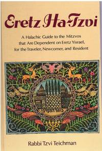 cover of ERETZ HA-TZVI A Halachic Guide to the Mitzvos That Are Dependent on Eretz Yisrael - for the Traveler, Newcomer, and Resident