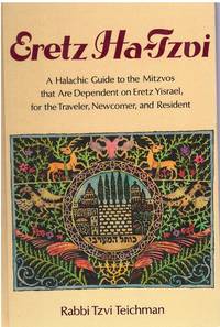 ERETZ HA-TZVI A Halachic Guide to the Mitzvos That Are Dependent on Eretz  Yisrael - for the Traveler, Newcomer, and Resident