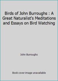 image of Birds of John Burroughs : A Great Naturalist's Meditations and Essays on Bird Watching