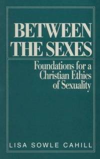 Between the Sexes : Foundations for a Christian Ethics of Sexuality