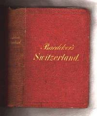 Baedeker's Switzerland, and the Adjacent Portions of Italy, Savoy,  and the Tyrol:  Handbook...