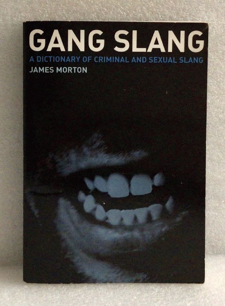 Gang Slang : A Dictionary of Criminal and Sexual Slang Morton