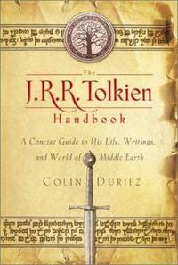 The J. R. R. Tolkien Handbook : A Concise Guide to His Life, Writings, and World of Middle-Earth
