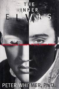 Inner Elvis: A Psychological Biography of Elvis Aaron Presley by Peter O Whitmer - 1996