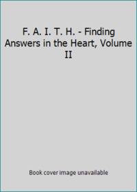 F. A. I. T. H. - Finding Answers in the Heart, Volume II