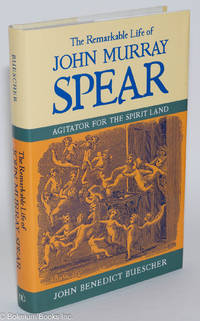 cover of The Remarkable Life of John Murray Spear: Agitator for the Spirit Land