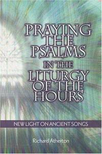 Praying the Psalms in the Liturgy of the Hours : New Light on Ancient Songs