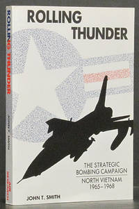 Rolling Thunder: The American Strategic Bombing Campaign Against North Vietnam 1965-1968