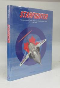 Starfighter: A loving retrospective of the CF-104 era in Canadian fighter aviation 1961-1986 by BASHOW, David L - 1990