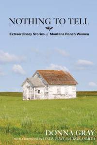 Nothing to Tell : Extraordinary Stories of Montana Ranch Women