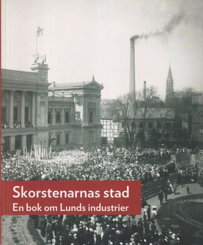 Skorstenarnas stad. En bok om Lunds industrier.…