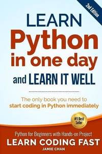 Learn Python in One Day and Learn It Well (2nd Edition): Python for Beginners with Hands-on...