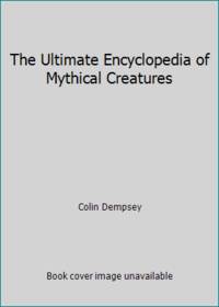 The Ultimate Encyclopedia of Mythical Creatures
