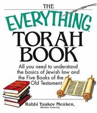 The Everything Torah Book : All You Need to Understand the Basics of Jewish Law and the Five...
