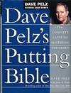 Dave Pelz's Putting Bible: The Complete Guide To Mastering The Green