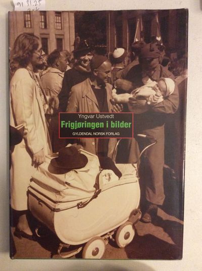 Frigjøringen i bilder. Billedredaktør: Torleif…