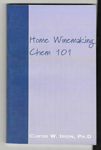 Home Winemaking Chem 101 by Curtis W Irion - Paperback - 2000 - from Sparkle Books (SKU: 005425)
