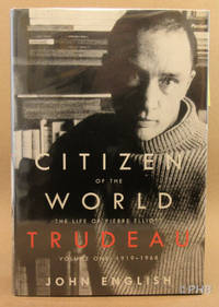 Citizen of the World: The Life of Pierre Elliott Trudeau, Volume One: 1919-1968 by John English - First Canadian Edition 1st Printing - 2006 - from Post Horizon Booksellers (IOBA) (SKU: 043498)