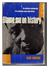 BLAME ME ON HISTORY. by Modisane, Bloke (1923-1986) - 1963.