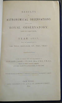 Results of Astronomical Observations made at the Royal Observatory, Cape of Good Hope in the Year 1857 / Results of Astronomical Observations made at the Royal Observatory, Cape of Good Hope, in the Year 1858