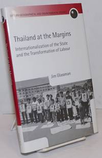 Thailand at the Margins. Internationalization of the State and the Transformation of Labour by Glassman, Jim - 2004