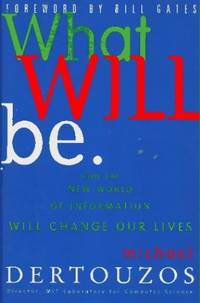 What Will Be: How the New World of Information Will Change Our Lives