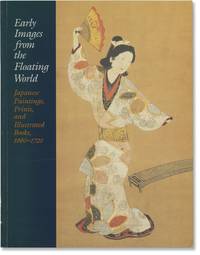 Early Images from the Floating World : Japanese Paintings, Prints, and Illustrated Books, 1660-1720: Exhibition March 3 - April 5, 2008