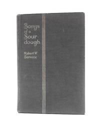 Songs of a Sourdough by Robert W. Service - 1909