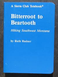 cover of Bitterroot To Beartooth. Hiking Southwest Montana. A Sierra Club Totebook. -- 1985 FIRST EDITION