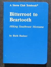 Bitterroot To Beartooth. Hiking Southwest Montana. A Sierra Club Totebook. -- 1985 FIRST EDITION