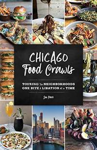 Chicago Food Crawls: Touring the Neighborhoods One Bite and Libation at a Time: Touring the...