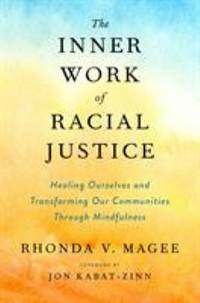 The Inner Work of Racial Justice: Healing Ourselves and Transforming Our Communities Through...
