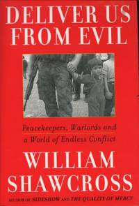Deliver Us From Evil : Peacekeepers, Warlords And A World Of Endless Conflict