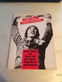 &#039;Football Hooliganism&#039;: The Wider Context by Roger Ingham and Stuart Hall, John Clarke, Peter Marsh & Jim Donovan - 1978