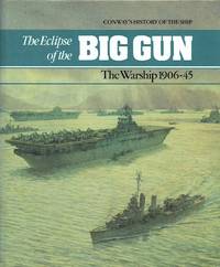 The Eclipse of the Big Gun : The Warships, 1906-45 by Gardiner, Robert (editor) - 1992