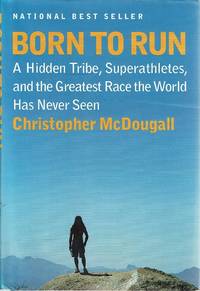 Born To Run: A Hidden Tribe, Superathletes, And The Greatest Race The World Has Never Seen by McDougall Christopher - 2010