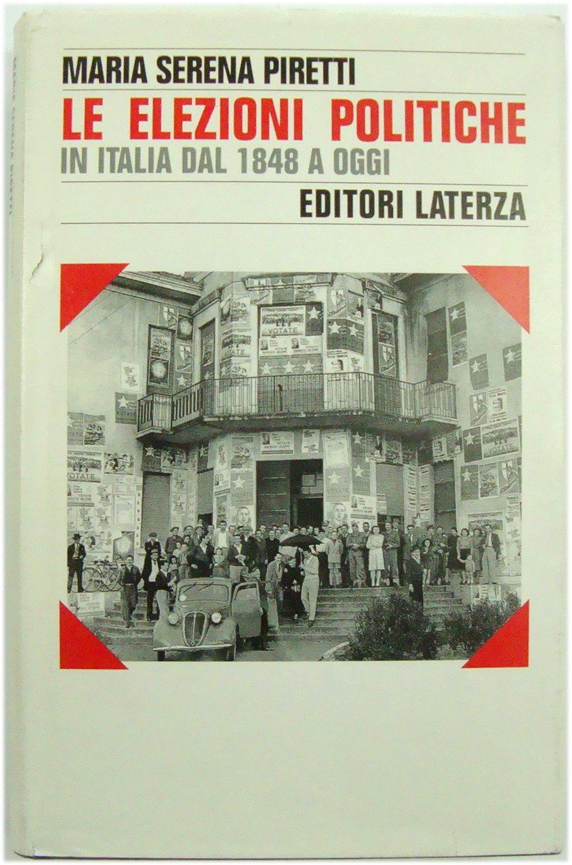 Le Elezioni Politiche in Italia dal 1848 a Oggi by Maria Serena Piretti